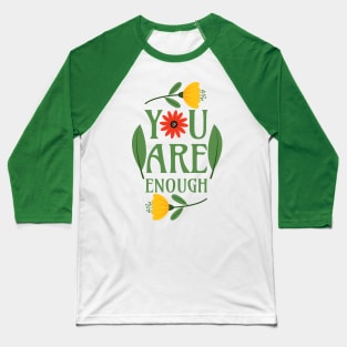 You Are Enough - Floral Typography Greenery Self Love Quotes Confidence Mental Health Baseball T-Shirt